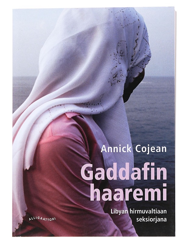 Gaddafin haaremi : Libyan hirmuvaltiaan seksiorjana - Cojean, Annick - Elämäkerrat ja muistelmat - 10105545561 - 0
