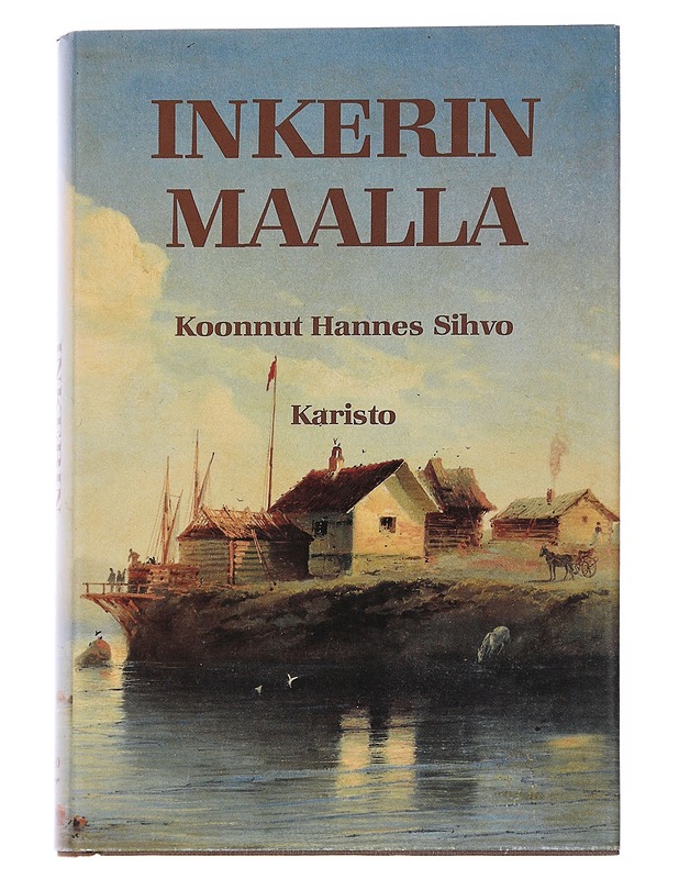 Inkerinmaalla : muistoja Inkerin maasta ja kansasta sanoin ja kuvin - Sihvo, Hannes - Elämäkerrat ja muistelmat - 10105545580 - 0