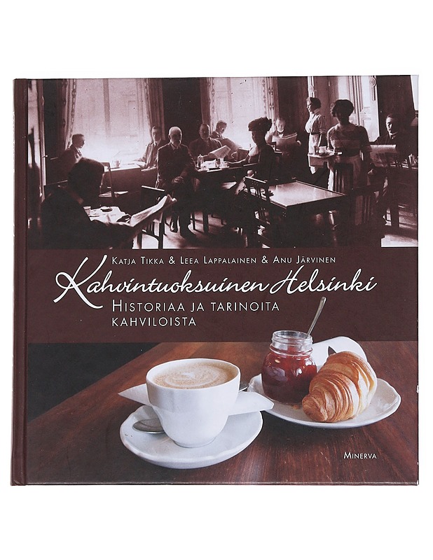 Kahvintuoksuinen Helsinki : historiaa ja tarinoita kahviloista - Tikka, Katja - Historiakirjat - 10105545602 - 0