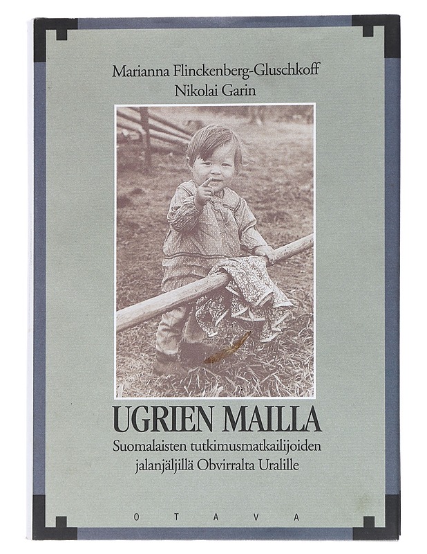 Ugrien maillla: Suomalaisten tutkimusmatkailijoiden jalanjälkiä Ob-virralta Uralille - Garin, Nikolai - Kirja lahjaksi - 10105545642 - 0