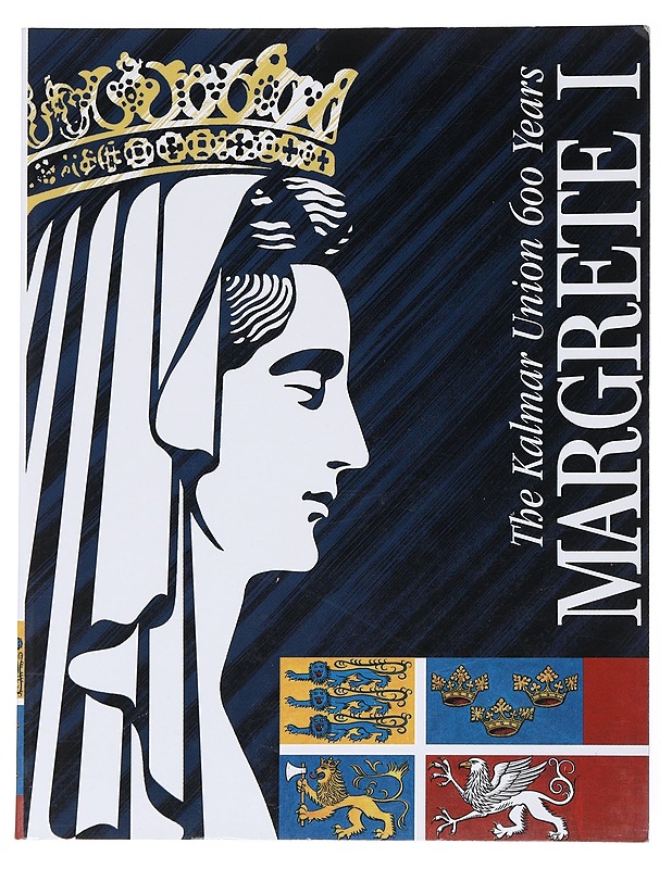Margrete I : regent of the North : the Kalmar Union 600 years : essays and catalogue - Andersson, Lars - Historiakirjat - 10105545711 - 0