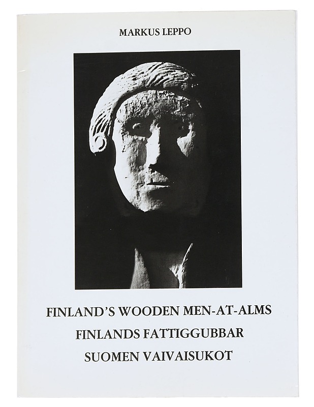 Finland's wooden men-at-alms : Finlands fattiggubbar : Suomen vaivaisukot - Leppo, Markus - Tietokirjat ja oppaat - 10105545768 - 0
