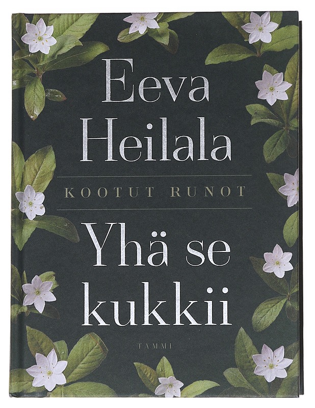 Yhä se kukkii : kootut runot - Eeva Heilala - Runot ja näytelmät - 10105545862 - 0