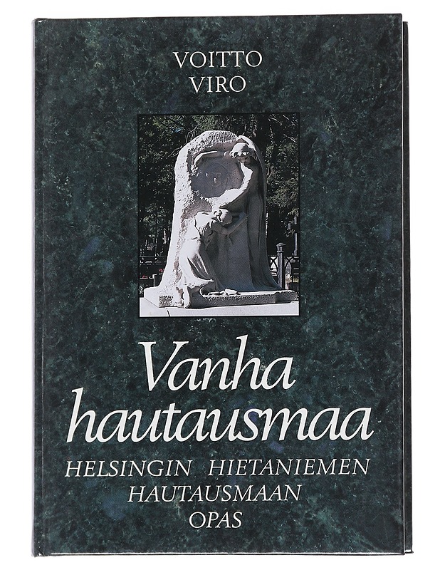 Vanha hautausmaa : Helsingin Hietaniemen hautausmaan opas - Voitto Viro - Elämäkerrat ja muistelmat - 10105545894 - 0