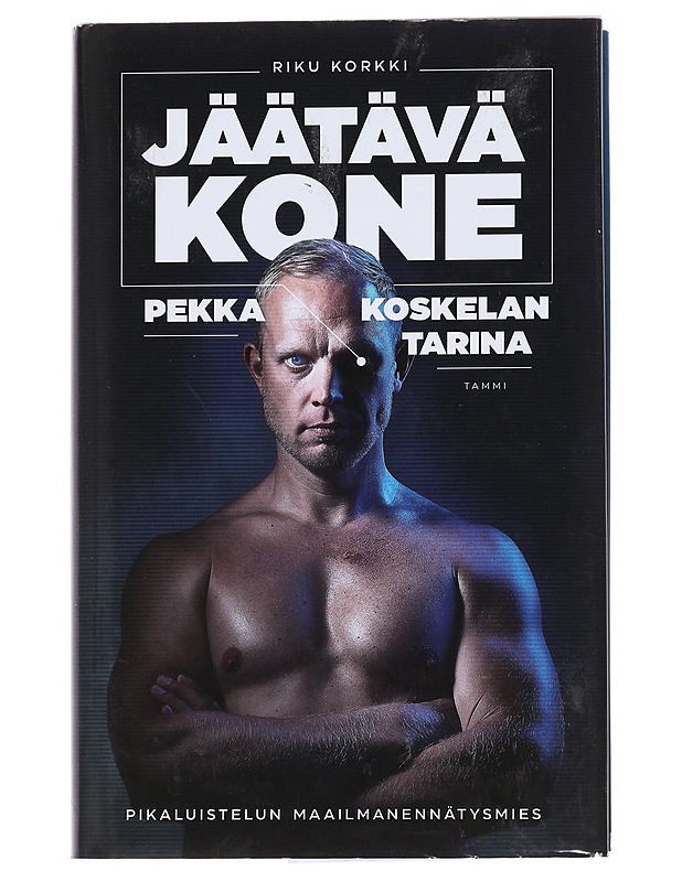 Jäätävä kone : Pekka Koskelan tarina - Korkki, Riku - Elämäkerrat ja muistelmat - 10105545906 - 0