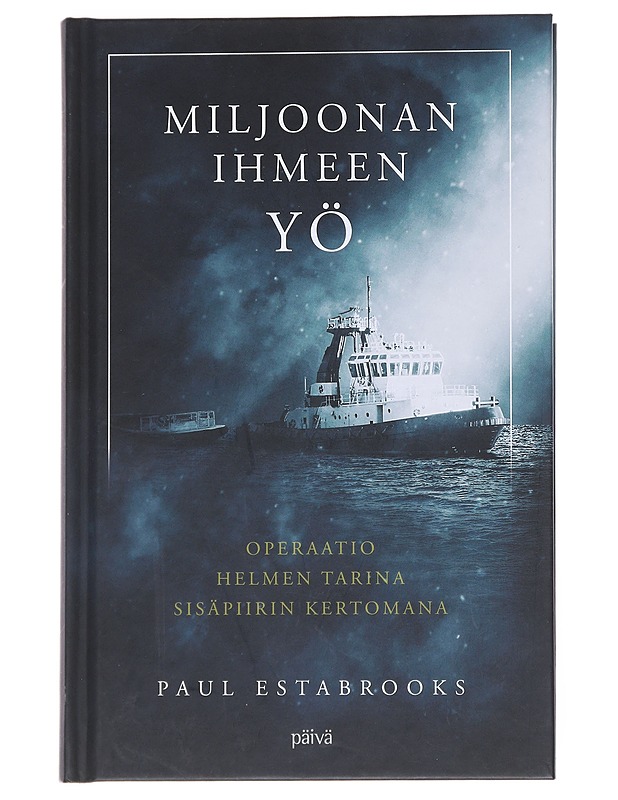 Miljoonan ihmeen yö : operaatio Helmen tarina sisäpiirin kertomana - Estabrooks, Paul - Historiakirjat - 10105545961 - 0