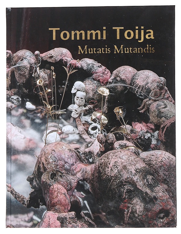 Mutatis mutandis - Toija, Tommi - Taide- ja kulttuurikirjat - 10105546007 - 0