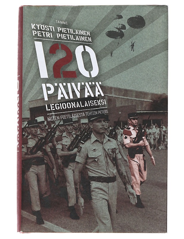 120 päivää legioonalaiseksi : miten Pietiläisestä tehtiin Peters - Kyösti Pietiläinen - Elämäkerrat ja muistelmat - 10105546157 - 0