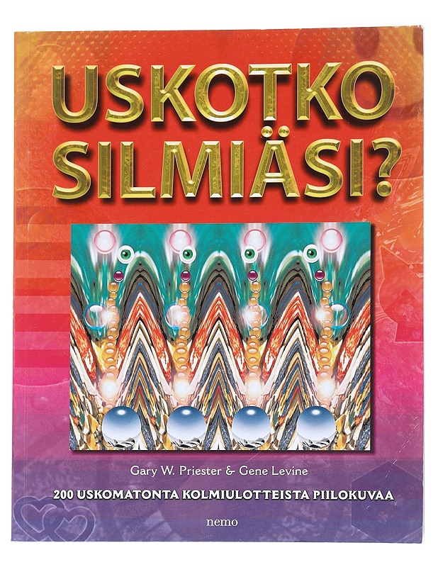 Uskotko silmiäsi? : 200 uskomatonta kolmiulotteista piilokuvaa - Priester, Gary W. - Tietokirjat ja oppaat - 10105546212 - 0
