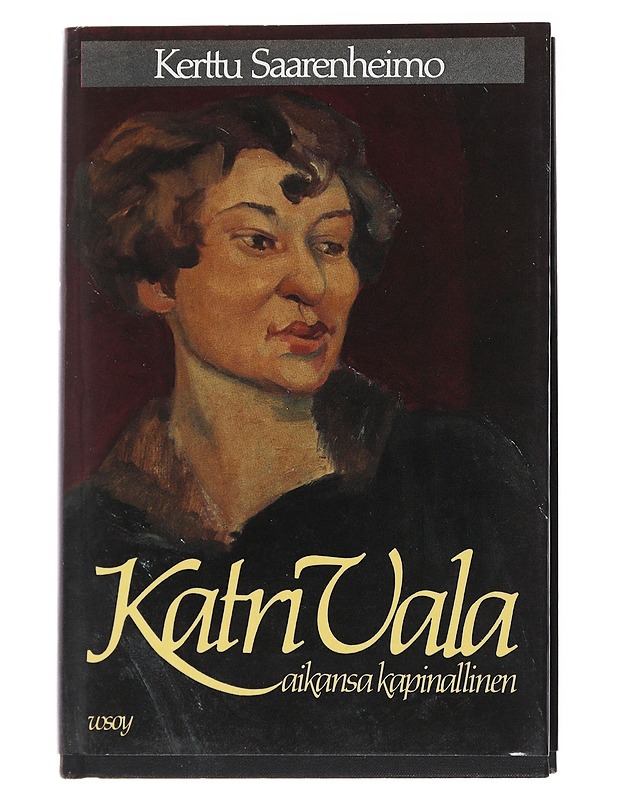 Katri Vala aikansa kapinallinen - Kerttu Saarenheimo - Elämäkerrat ja muistelmat - 10105546231 - 0