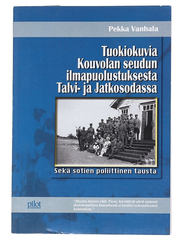 Tuokiohavaintoja Kouvolan seudun ilmapuolustuksesta talvi- ja jatkosodassa sekä sotien poliittinen tausta - Pekka Vanhala - Historiakirjat - 10105546294 - 0