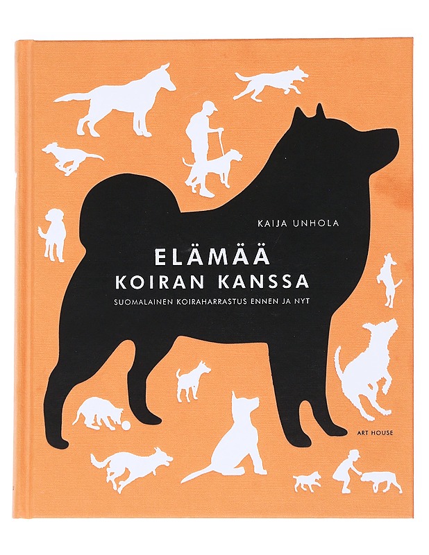 Elämää koiran kanssa : suomalainen koiraharrastus ennen ja nyt - Kaija Unhola - Historiakirjat - 10105546308 - 0