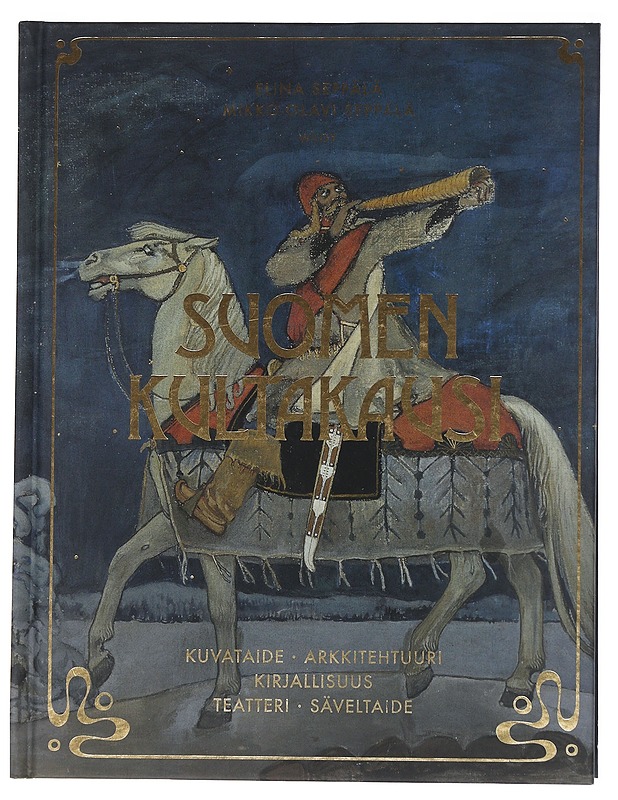 Suomen kultakausi : kuvataide, arkkitehtuuri, kirjallisuus, teatteri, säveltaide - Seppälä, Elina - Elämäkerrat ja muistelmat - 10105546345 - 0