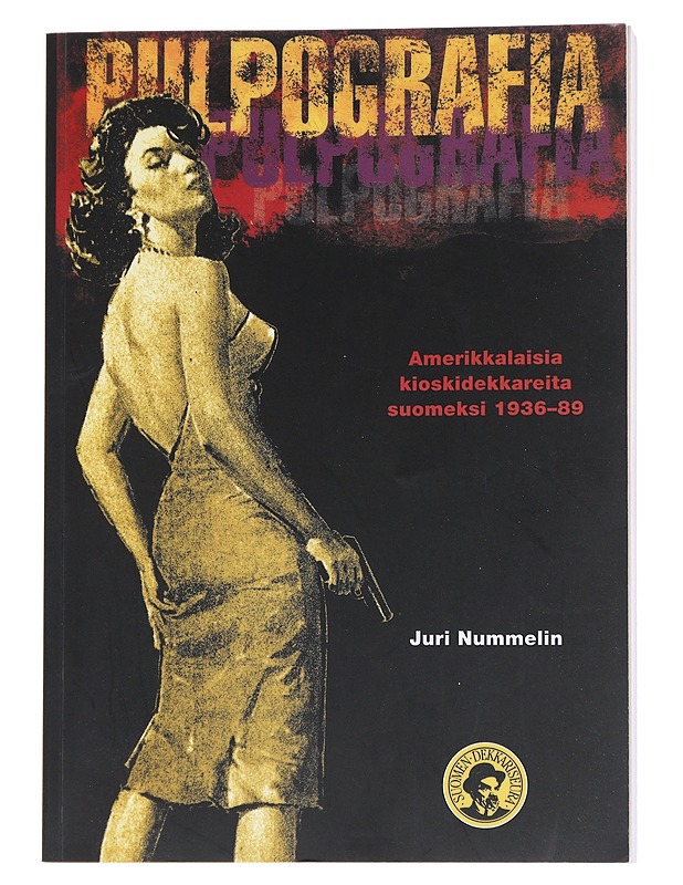 Pulpografia : Amerikkalaisia kioskidekkareita suomeksi 1936-89 - Nummelin, Juri - Tietokirjat ja oppaat - 10105546347 - 0