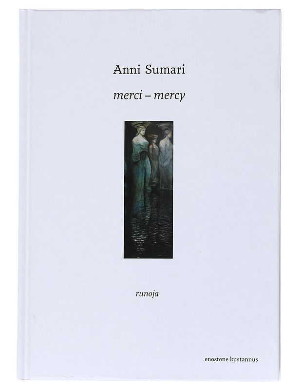 Merci - mercy : runoja - Anni Sumari - Runot ja näytelmät - 10105546439 - 0