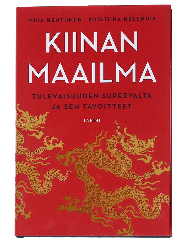 Kiinan maailma : tulevaisuuden supervalta ja sen tavoitteet - Hentunen, Mika - Historiakirjat - 10105546451 - 0