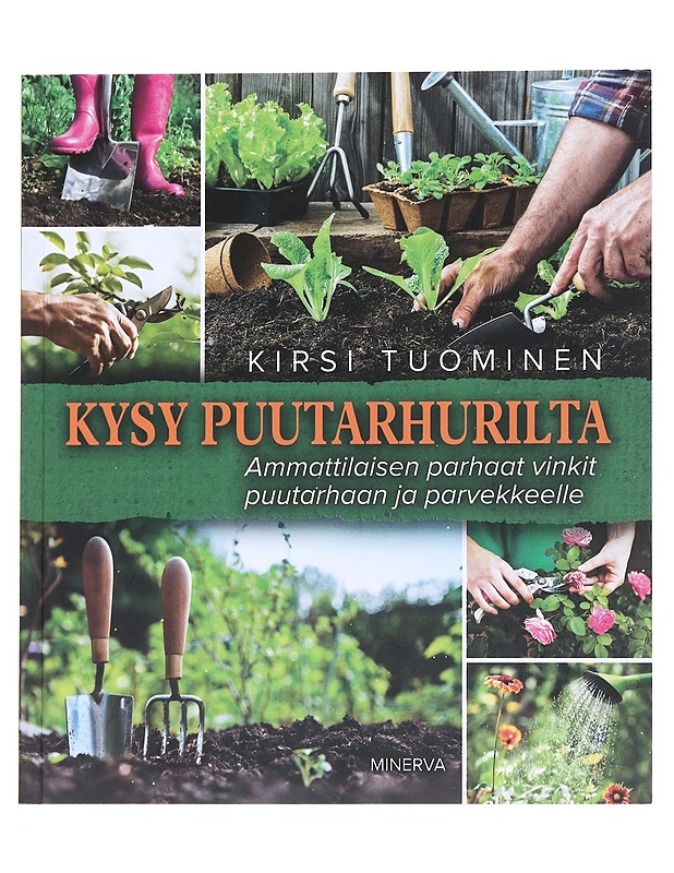 Kysy puutarhurilta : ammattilaisen parhaat vinkit puutarhaan ja parvekkeelle - Kirsi Tuominen - Tietokirjat ja oppaat - 10105546487 - 0