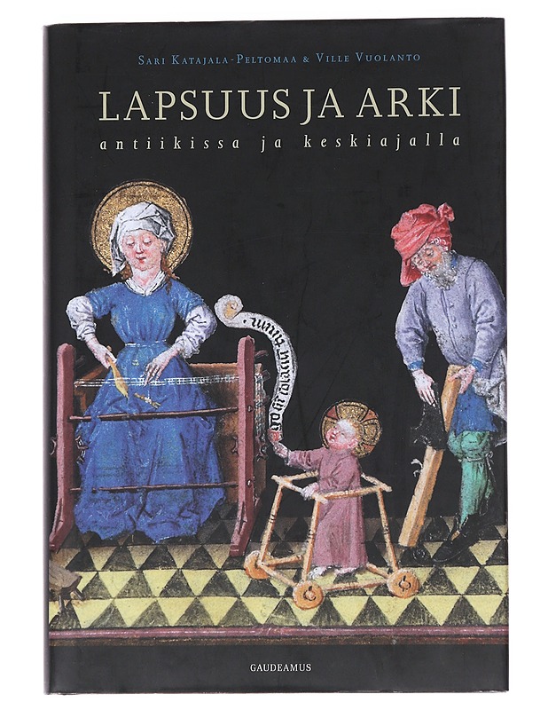 Lapsuus ja arki: antiikissa ja keskiajalla - Katajala-Peltomaa, Sari - Kirja lahjaksi - 10105546496 - 0