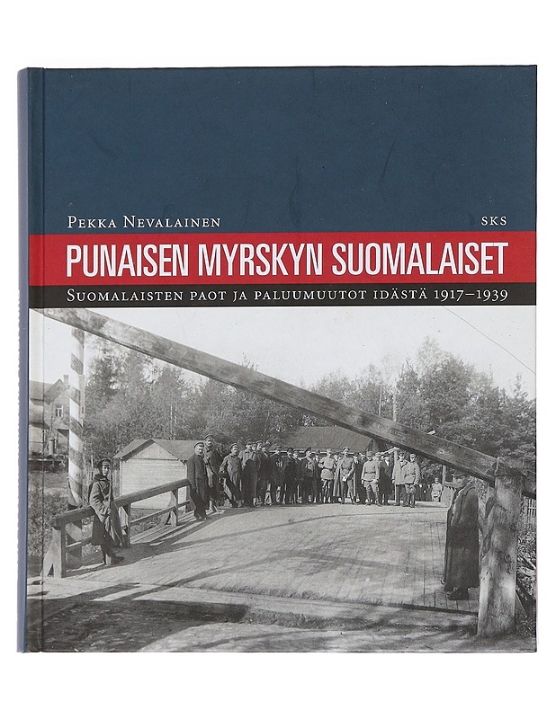 Punaisen myrskyn suomalaiset : suomalaisten paot ja paluumuutot idästä 1917-1939 - Pekka Nevalainen - Historiakirjat - 10105546507 - 0