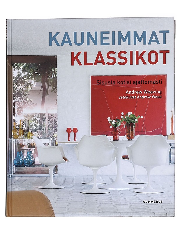 Kauneimmat klassikot : Sisusta kotisi ajattomasti - Weaving, Andrew - Tietokirjat ja oppaat - 10105546510 - 0