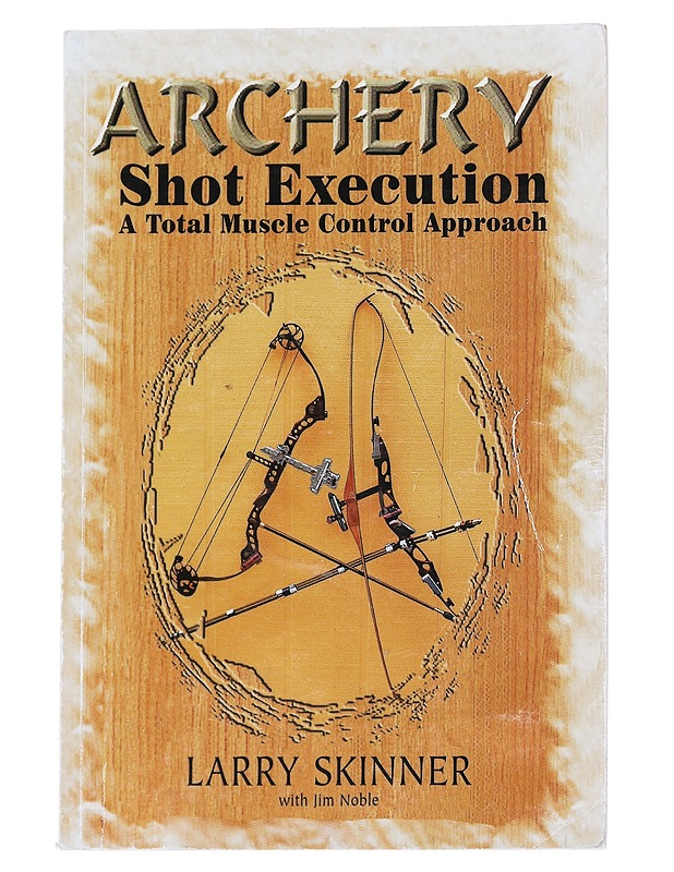 Archery, Shot Execution - Larry Skinner, Jim Noble - Tietokirjat - 10105546625 - 0