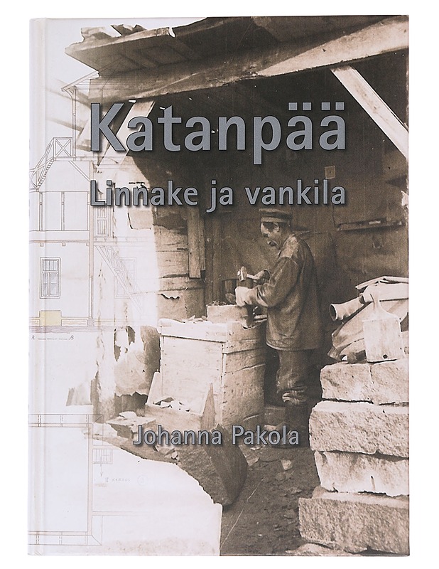Katanpää : Linnake ja vankila - Johanna Pakola - Historiakirjat - 10105546633 - 0