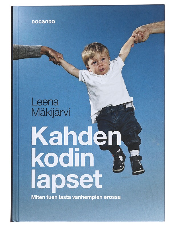 Kahden kodin lapset : miten tuen lasta vanhempien avioerossa - Leena Mäkijärvi - Tietokirjat ja oppaat - 10105546899 - 0