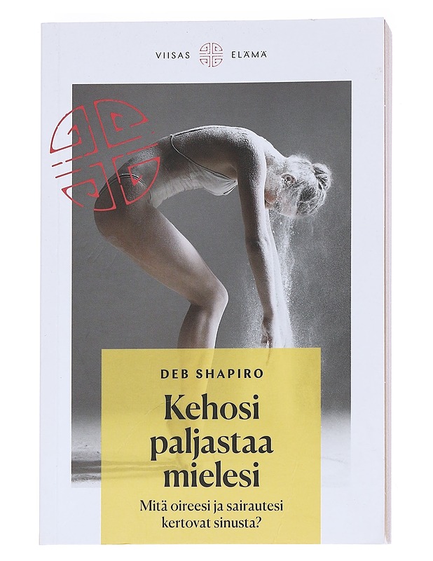 Kehosi paljastaa mielesi : mitä oireesi ja sairautesi kertovat sinusta? - Deb Shapiro - Tietokirjat ja oppaat - 10105546936 - 0
