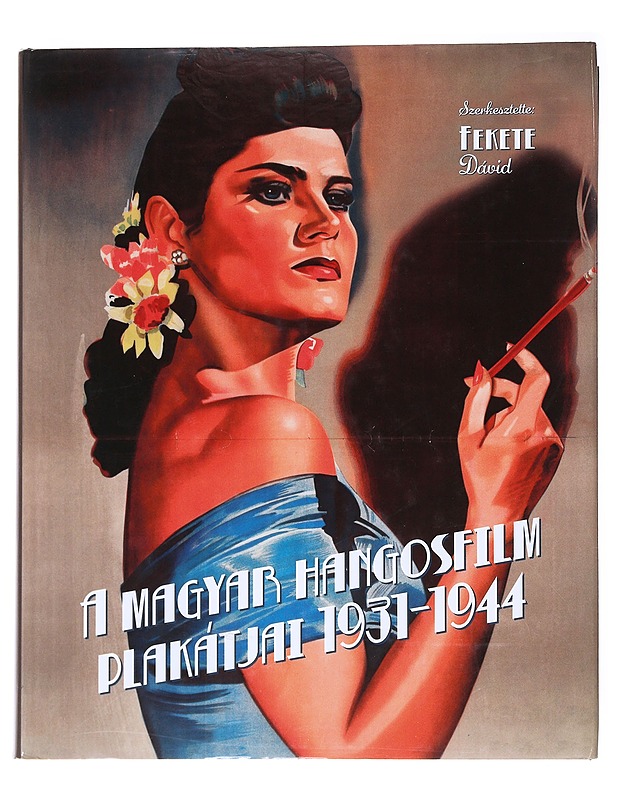 A Magyar Hangosfilm Plakatjai 1931-1944 - Fekete David - Tietokirjat ja oppaat - 10105546945 - 0