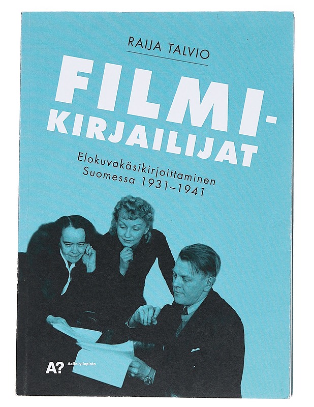 Filmikirjailijat : elokuvakäsikirjoittaminen Suomessa 1931-1941 - Talvio, Raija - Tietokirjat ja oppaat - 10105547021 - 0