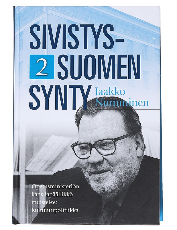 Sivistys-Suomen synty. 1, Opetusministeriön kansliapäällikkö muistelee : koulutuspolitiikka - Jaakko Numminen - Elämäkerrat ja muistelmat - 10105547042 - 0