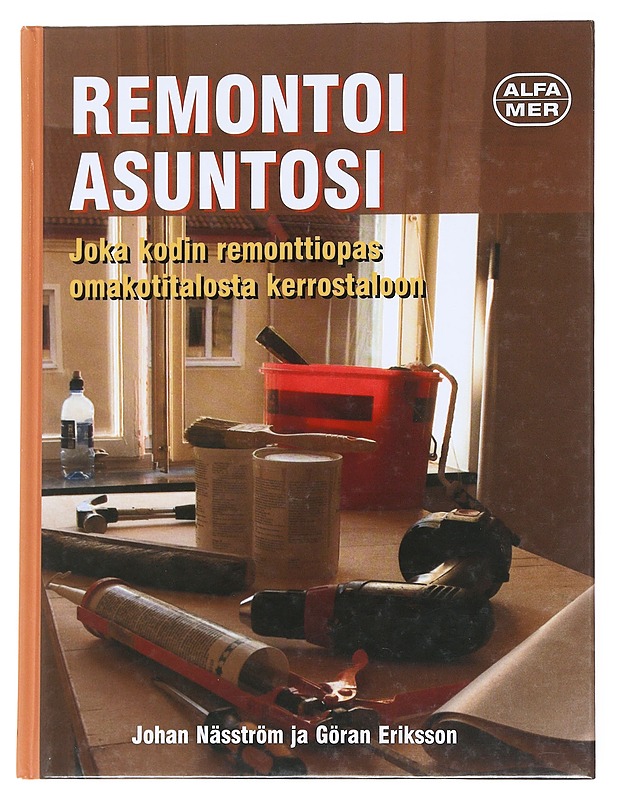 Remontoi asuntosi : joka kodin remonttiopas omakotitalosta kerrostaloon - Näsström, Johan - Tietokirjat ja oppaat - 10105547088 - 0