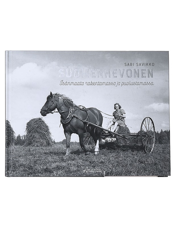 Suomenhevonen : isänmaata rakentamassa ja puolustamassa - Sari Savikko - Historiakirjat - 10105547122 - 0