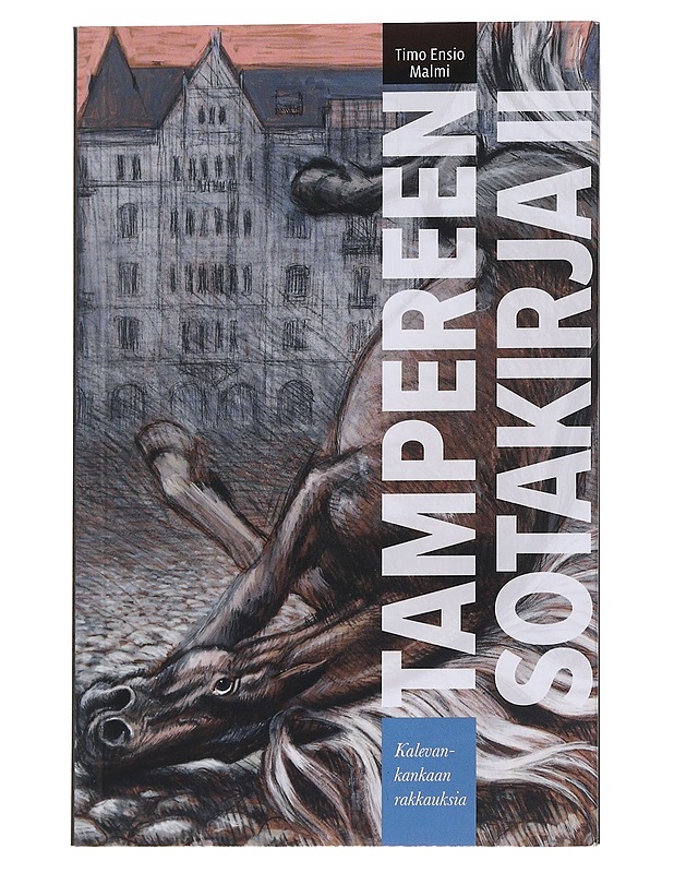 Tampereen sotakirja. II, Kalevankankaan rakkauksia : draama - Malmi, Timo - Elämäkerrat ja muistelmat - 10105547142 - 0