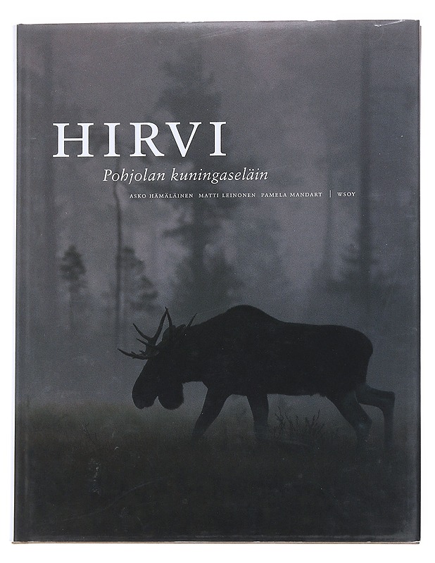 Hirvi, Pohjolan kuningaseläin - Asko Hämäläinen, Matti Leinonen, Pamela Mandart - Tietokirjat - 10105547192 - 0