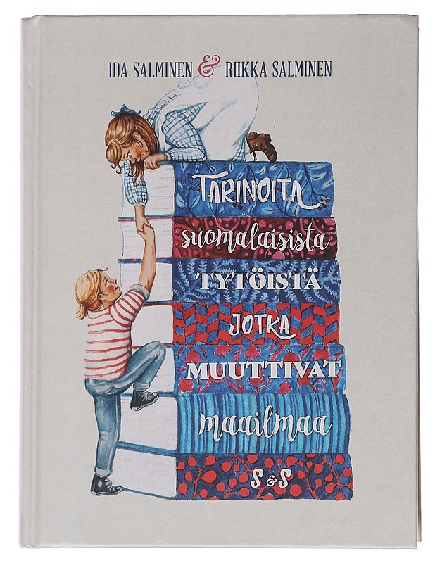 Tarinoita suomalaisista tytöistä, jotka muuttivat maailmaa - Salminen, Ida - Elämäkerrat ja muistelmat - 10105547196 - 0