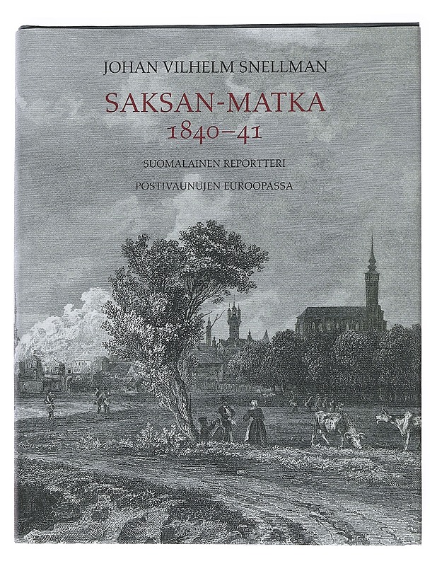 Saksan-matka 1840-41 : suomalainen reportteri postivaunujen Euroopassa - Snellman, Johan Vilhelm - Historiakirjat - 10105547242 - 0
