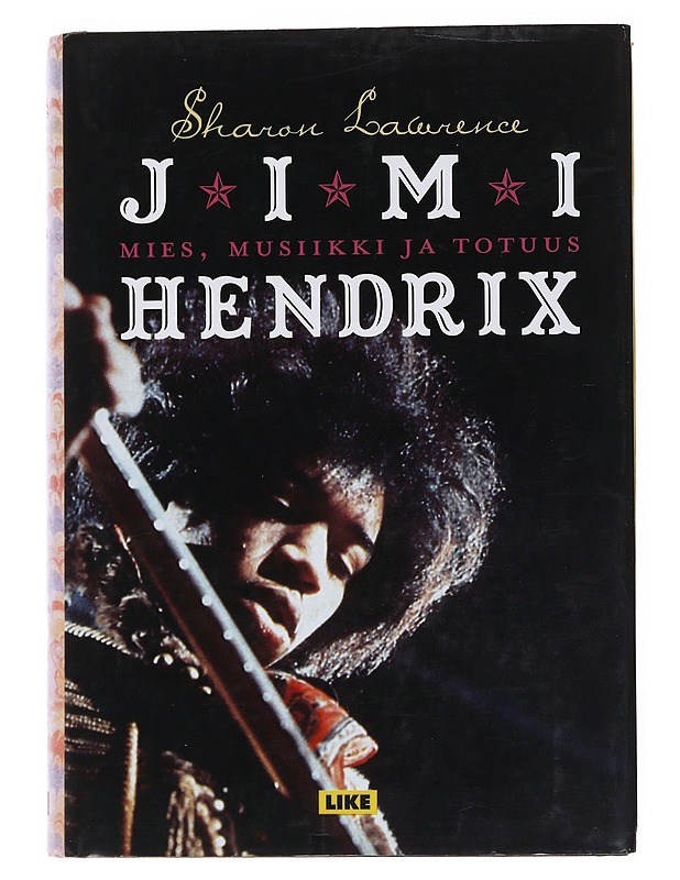 Jimi Hendrix : mies, musiikki ja totuus - Lawrence, Sharon - Elämäkerrat ja muistelmat - 10105547351 - 0