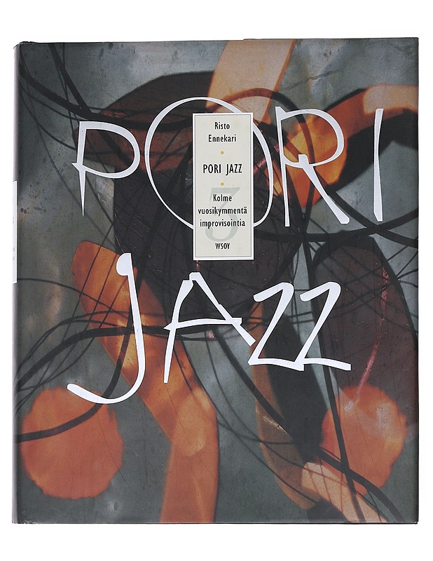 Pori Jazz : kolme vuosikymmentä improvisointia - Risto Ennekari - Musiikki- ja elokuvakirjat - 10105547382 - 0