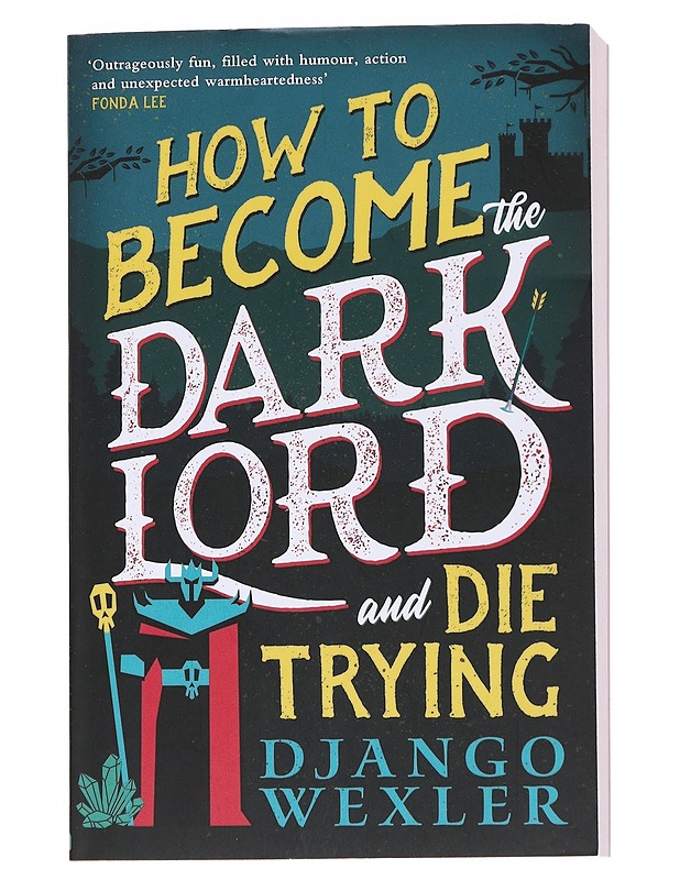 How to become the dark lord and die trying - Django Wexler - Fantasia- ja scifi - 10105547407 - 0