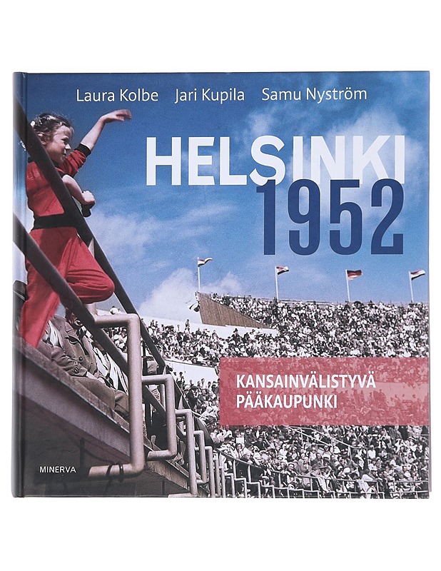 Helsinki 1952 : kansainvälistyvä pääkaupunki - Kolbe, Laura - Historiakirjat - 10105547419 - 0