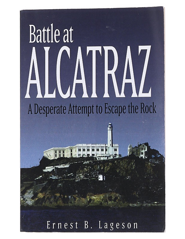 Battle at Alcatraz: A Desperate Attempt to Escape the Rock - Ernest B. Lageson - Historiakirjat - 10105547440 - 0