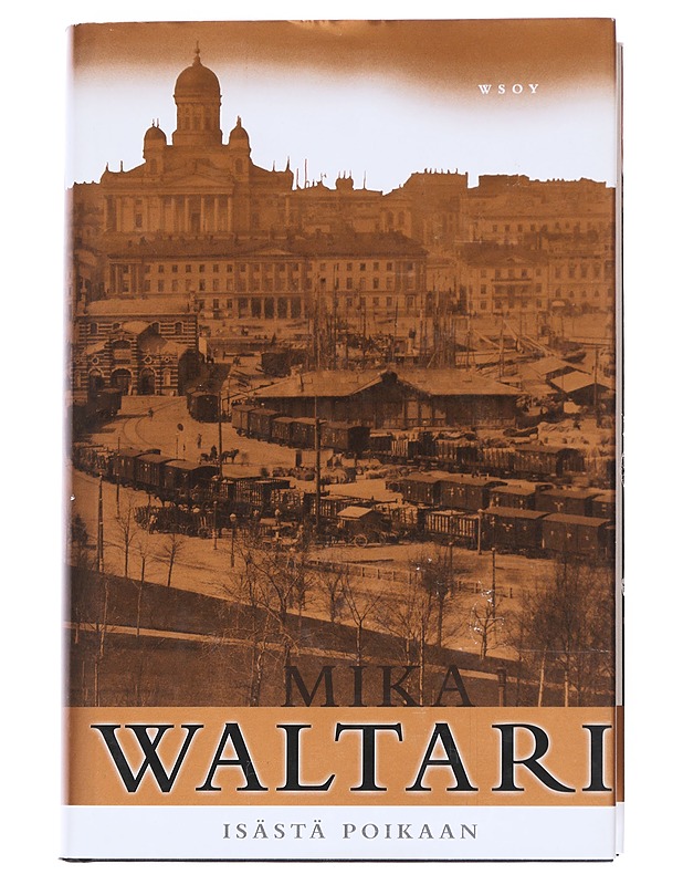 Isästä poikaan : romaani kolmen sukupolven Helsingistä - Mika Waltari - Historiakirjat - 10105547509 - 0