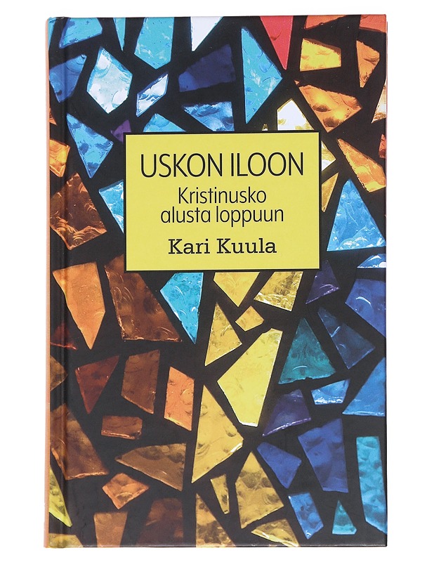 Uskon iloon : kristinusko alusta loppuun - Kari Kuula - Tietokirjat ja oppaat - 10105547538 - 0