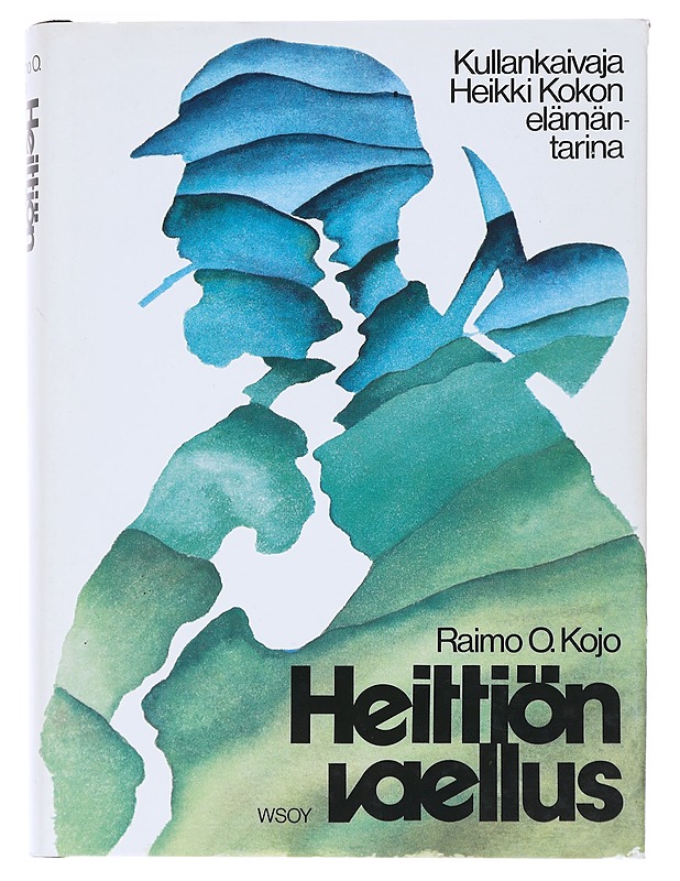 Heittiön vaellus : kullankaivaja Heikki Kokon elämäkerta - Raimo O. Kojo - Elämäkerrat ja muistelmat - 10105547571 - 0