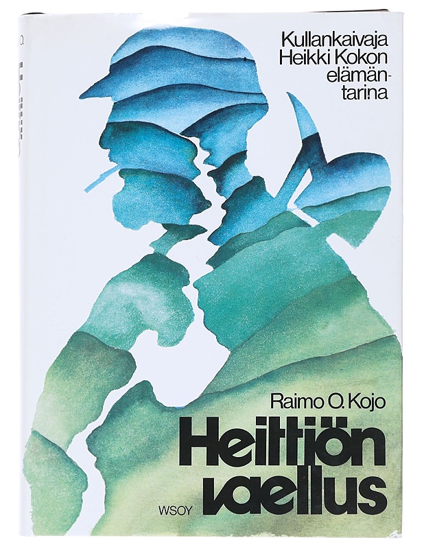Heittiön vaellus : kullankaivaja Heikki Kokon elämäkerta - Raimo O. Kojo - Elämäkerrat ja muistelmat - 10105547572 - 0