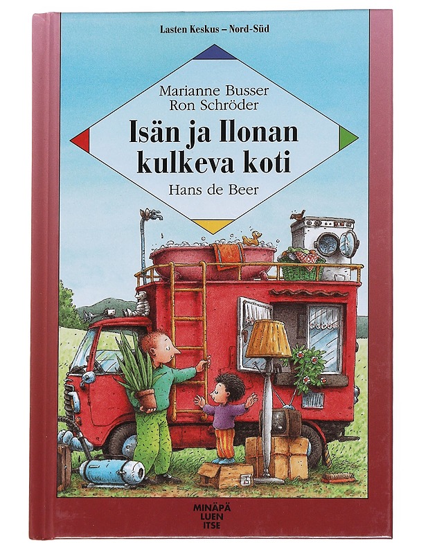 Isän ja Ilonan kulkeva koti : kymmenosainen kertomus - Busser, Marianne - Lastenkirjat - 10105547591 - 0
