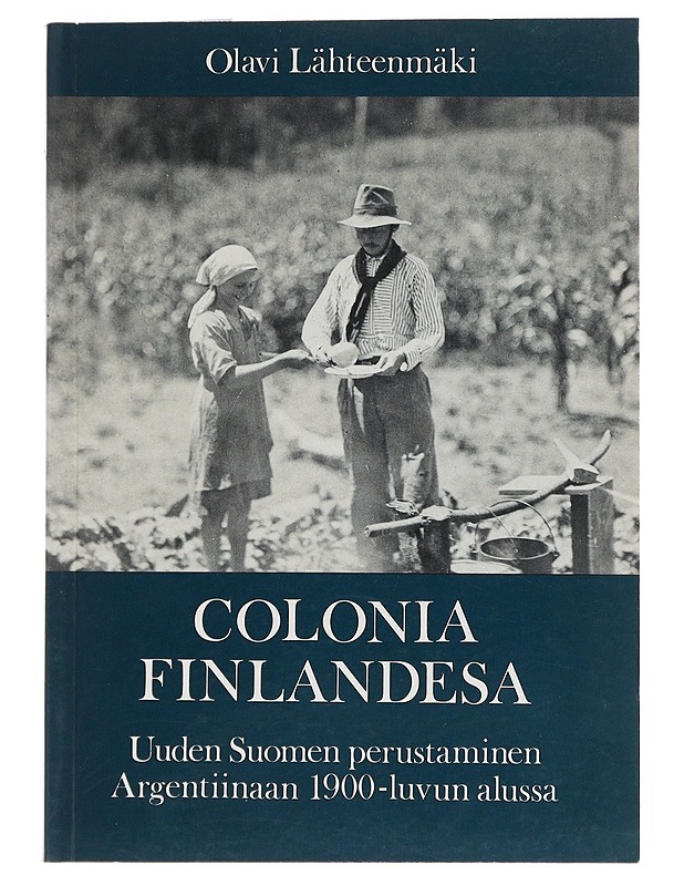 Colonia Finlandesa : Uuden Suomen perustaminen Argentiinaan 1900-luvun alussa - Olavi Lähteenmäki - Historiakirjat - 10105547593 - 0