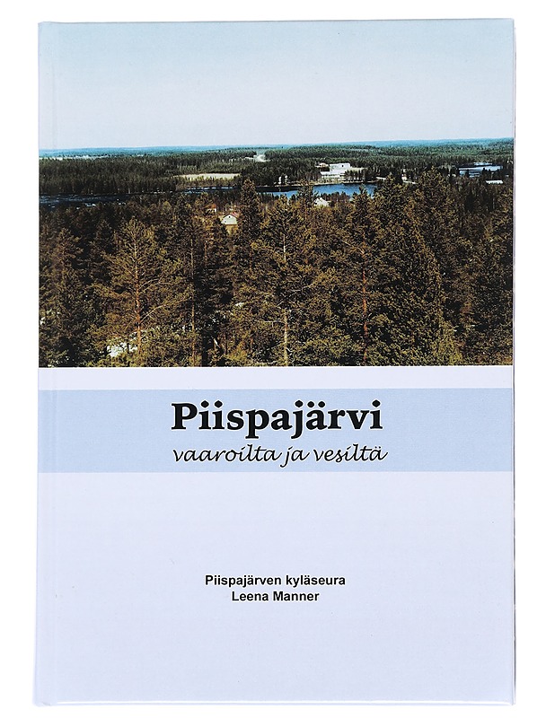 Piispajärvi : vaaroilta ja vesiltä - Manner, Leena - Historiakirjat - 10105547594 - 0