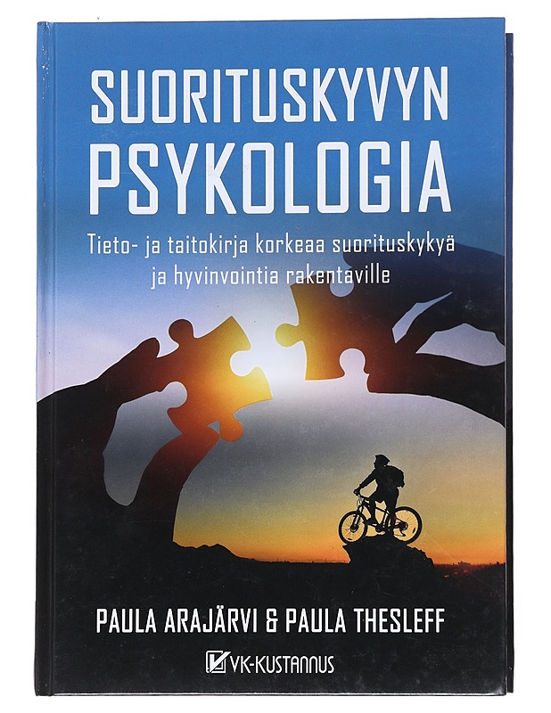 Suorituskyvyn psykologia : tieto- ja taitokirja korkeaa suorituskykyä ja hyvinvointia rakentaville - Arajärvi, Paula - Tietokirjat ja oppaat - 10105547626 - 0